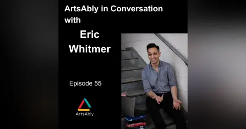Episode 55: ArtsAbly in Conversation with Eric Whitmer