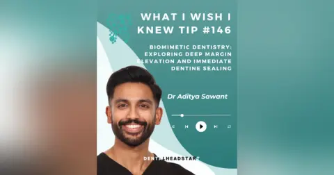 Tip #146 – Biomimetic Dentistry: Exploring Deep Margin Elevation and Immediate Dentine Sealing with Dr Aditya Sawant