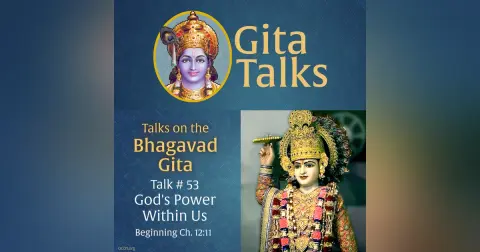 Gita Talk 53–God's Power Within Us