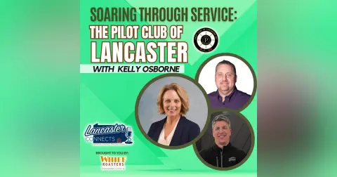 Soaring Through Service: The Pilot Club of Lancaster featuring Kelly Osborne: Episode 114