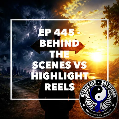 Ep 445 - Behind the Scenes vs Highlight Reels