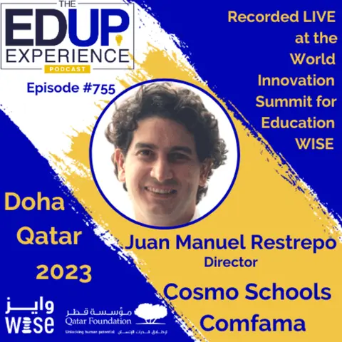 755: LIVE from the WISE Summit 2023 - with Juan Manuel Restrepo, Director, Cosmo Schools | Comfama