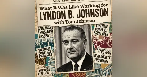 What It Was Like Working for Lyndon B. Johnson, with Tom Johnson