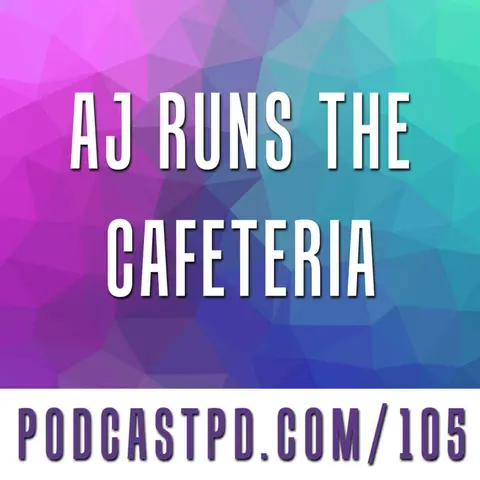 AJ Runs the Cafeteria - PPD105