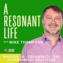 Episode 38 - Equanimity: The Flowering of Gratitude
