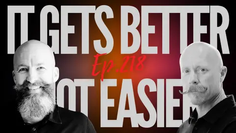 Ep 218 - "It Gets Better, Not Easier"