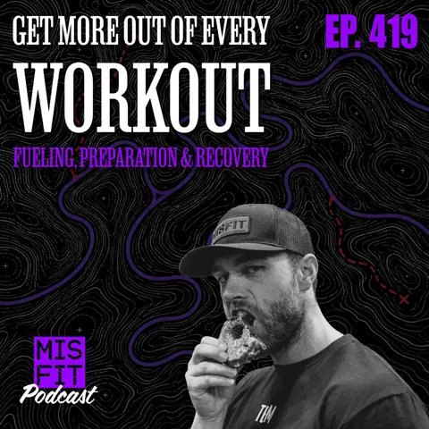 Get More Out of Every Workout: Fueling, Preparation & Recovery - E.419