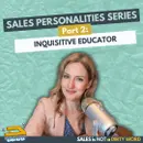 Sales Personalities Series Part 2: The Inquisitive Educator