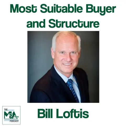 Bill Loftis:  Helping Sellers Identify the Most Suitable Buyer and Transaction Structure