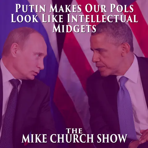 Putin Makes Our Pols Look Like Intellectual Midgets