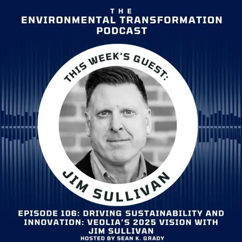Driving Sustainability and Innovation: Veolia’s 2025 Vision with Jim Sullivan
