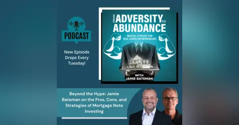 Beyond the Hype: Jamie Bateman on the Pros, Cons, and Strategies of Mortgage Note Investing
