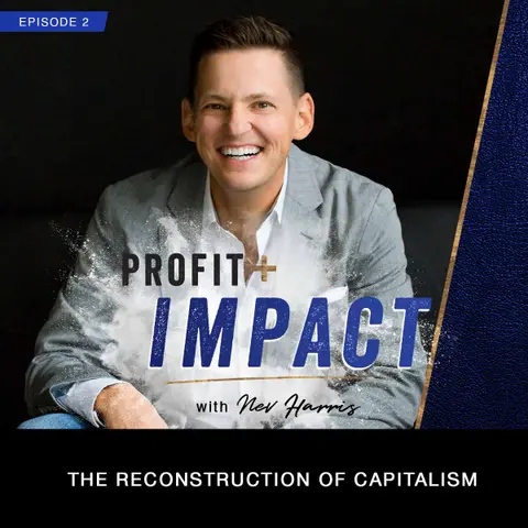 EP 2. NEV HARRIS: The Reconstruction of Capitalism