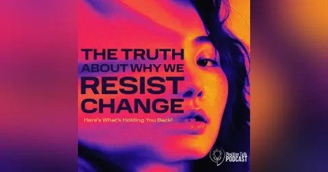 The Truth About Why We Resist Change