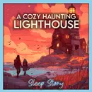 Cozy Haunted Lighthouse Sleep Story for Adults | Gentle Ghosts, Stress Relief & a Relaxing Bedtime Story