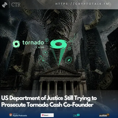 US Department of Justice Still Trying to Prosecute Tornado Cash Co-Founder
