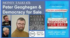 099: Money Talks #21: Peter Geoghegan and Democracy for Sale