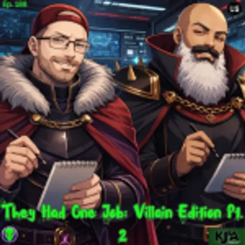 Episode 188: They had one Job: Villain Edition Part 2