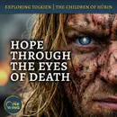 164. A Glimmer of Hope Through the Eyes of Death : Children of Húrin #3
