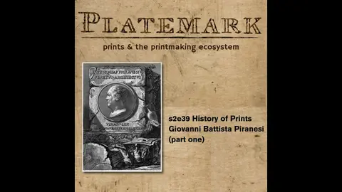 s2e39 History of Prints Giovanni Battista Piranesi (part one)