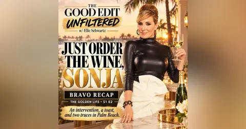 Just Order the Wine Sonja | Bravo Recap The Good Edit Unfiltered w/ Elle Schwartz