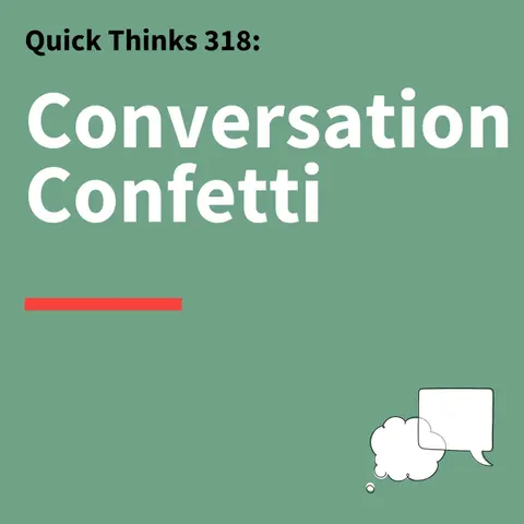 318. Quick Thinks: Network Smarter and Make Better Connections