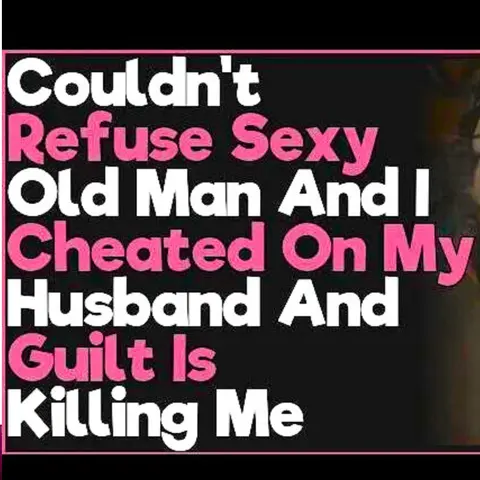 Couldn't Refuse Sexy Old Man And I Cheated On My Husband And Guilt Is Killing Me | Reddit Cheating