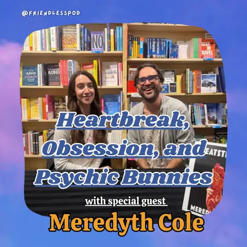 Heartbreak, Obsession, and Psychic Bunnies (with special guest Meredyth Cole)