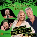 Patreon Unlocked: Love Is Blind: Brazil Season 5 Episodes 1 & 2 | Season Premiere Recap