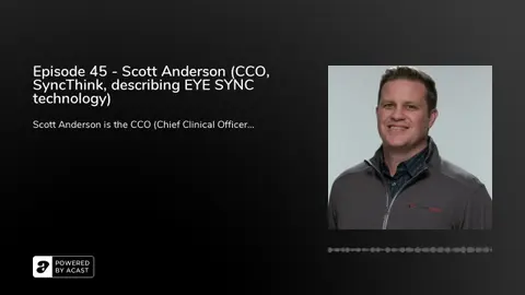 Episode 45 - Scott Anderson (CCO, SyncThink, describing EYE SYNC technology)