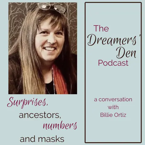 Dreamers' Den Series Ep 12: Surprises, Ancestors, Numbers and Masks in Our Dreams (with Billie Ortiz)