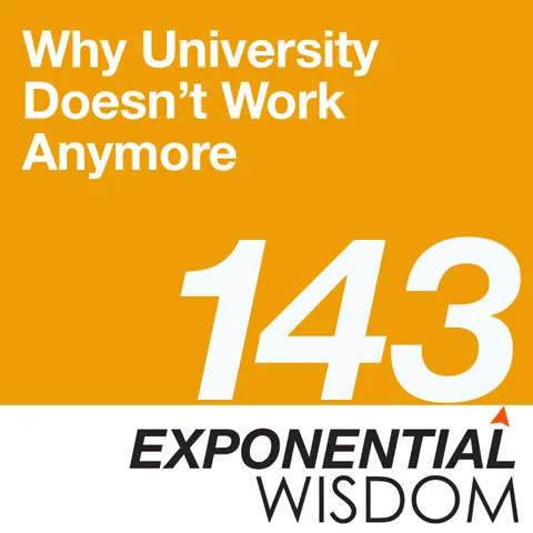 Episode 143: Why University Doesn’t Work Anymore