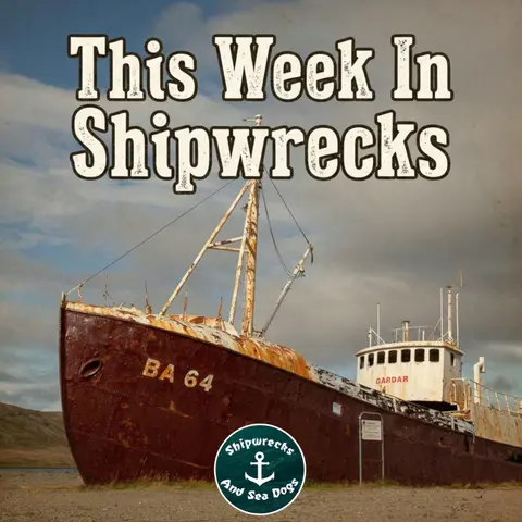 This Week in Shipwrecks #5
