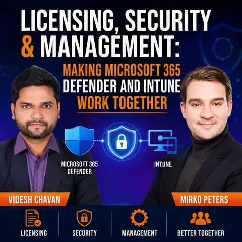 Licensing, Security & Management: Making Microsoft 365 Defender and Intune Work Together with Videsh Chavan