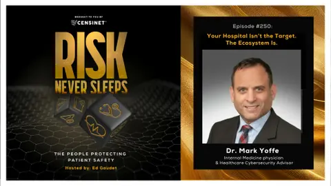 Episode #250.  Your Hospital Isn’t the Target. The Ecosystem Is, with Dr. Mark Yoffe, Internal Medicine Physician & Healthcare Cybersecurity Advisor