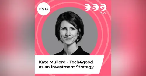 Ep 13 - Kate Mullord - Tech4good as Investment Strategy