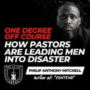One Degree Off Course w/ Philip Anthony Mitchell: How Pastors Are Leading Men Into Disaster EP 1069
