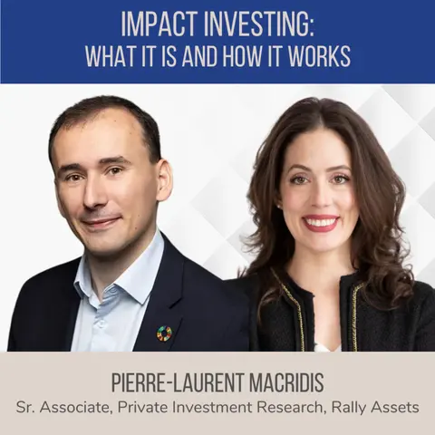 Impact Investing: What It Is and How It Works ft. Pierre-Laurent Macridis (Rally Assets)