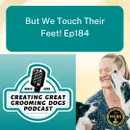 But We Touch Their Feet! Ep184