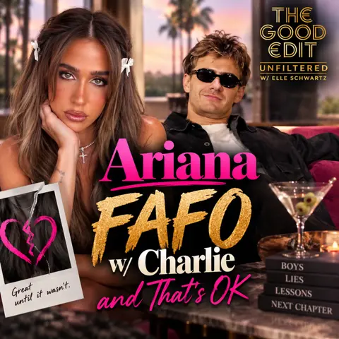 Ariana had to FAFO w/ Charlie Zankour | The Good Edit Unfiltered Cast Analysis Deep Dive