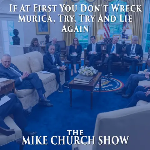 The Mike Church Show-If At First You Don’t Wreck Murica, Try, Try And Lie Again