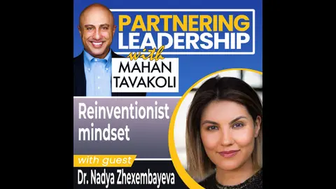 The Reinventionist mindset with Dr. Nadya Zhexembayeva | Thought Leader