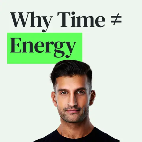 Why High-Performers Focus on Energy, Not Time with Sahil Bloom