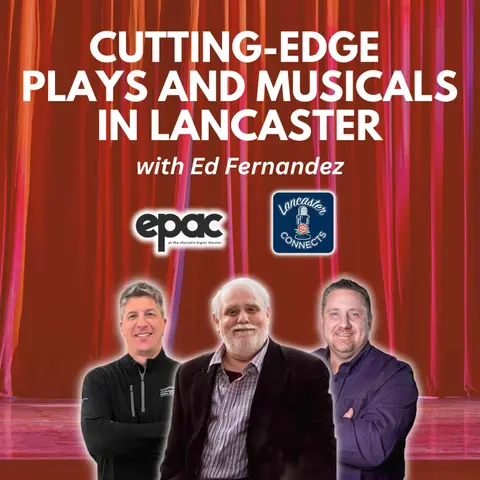 Cutting-edge Plays and Musicals in Lancaster Featuring Ed Fernandez: Episode 165