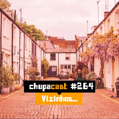 Episódio #264 – Vizinhos