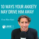 10 Ways Your Anxiety Drives Him Away