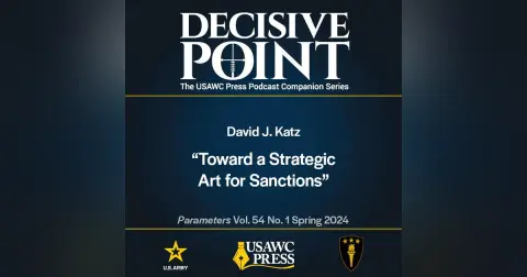 Decisive Point Podcast – Ep 5-2 – David J. Katz – “Toward a Strategic Art for Sanctions”