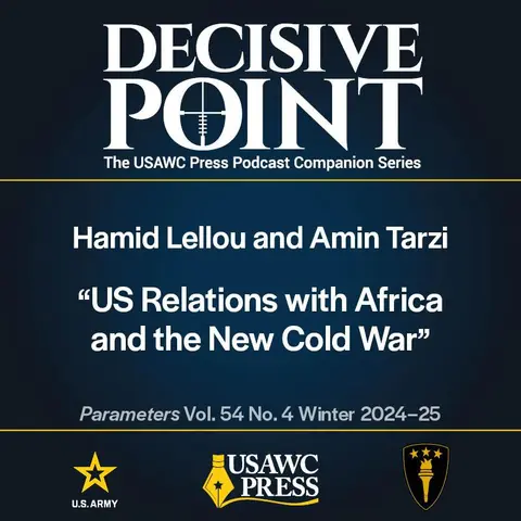 Decisive Point Podcast – Ep 5-32 – Hamid Lellou and Amin Tarzi – US Relations with Africa and the New Cold War