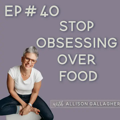 40. Breaking Free from Food & Body Struggles—For Good