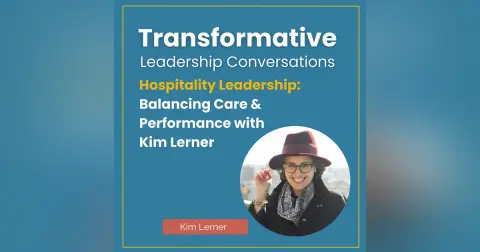 Hospitality Leadership: Balancing Care & Performance with Kim Lerner